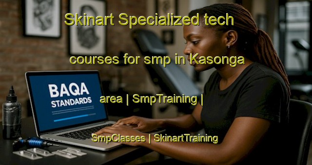 Skinart Specialized tech courses for smp in Kasonga area | SmpTraining | SmpClasses | SkinartTraining-Rwanda